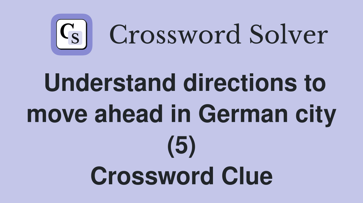 Understand directions to move ahead in German city (5) Crossword Clue